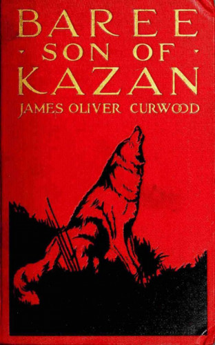 James Oliver Curwood: Baree, Son of Kazan