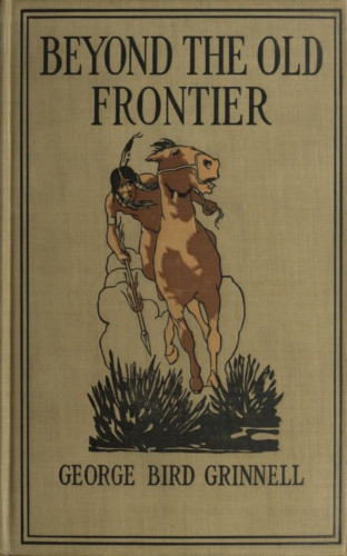 George Bird Grinnell: Beyond the Old Frontier -