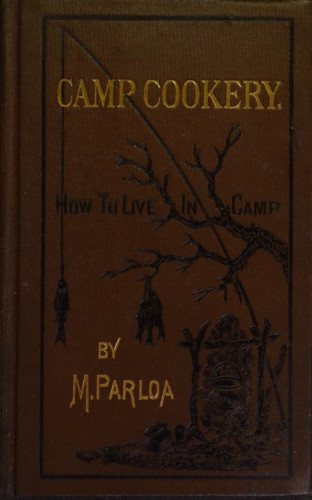 Maria Parloa: Camp Cookery or How to Live in Camp