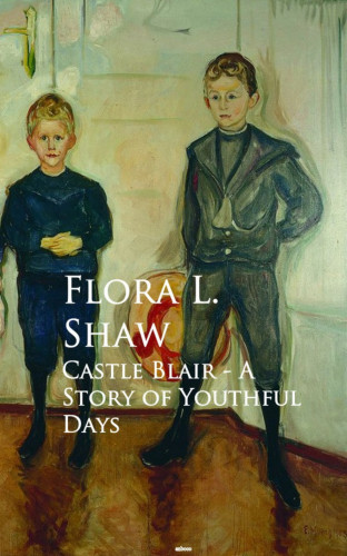 Flora L. Shaw: Castle Blair - A Story of Youthful Days