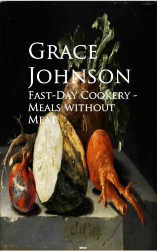 Grace Johnson: Fast-Day Cookery - Meals without Meat
