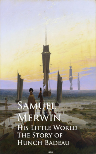 Samuel Merwin: His Little World