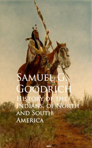 Samuel G. Goodrich: History of the Indians, of North and South America