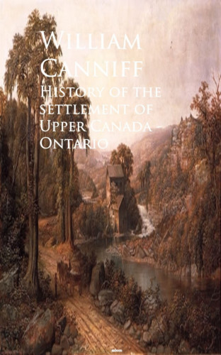 William Canniff: History of the settlement of Upper Canada - Ontario
