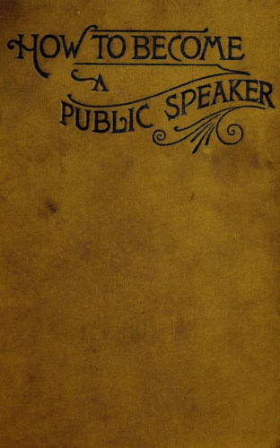 William Pittenger: How to Become a Public Speaker - Showing the bests, ease and fluency in speech