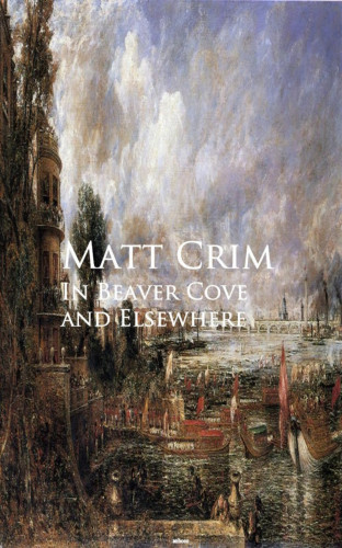 Matt Crim: In Beaver Cove and Elsewhere