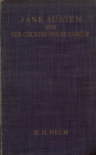 W. H. Helm: Jane Austen and her Country-house Comedy