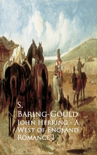 S. Baring-Gould: John Herring - A West of England Romance