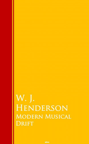 W. J. Henderson: Modern Musical Drift