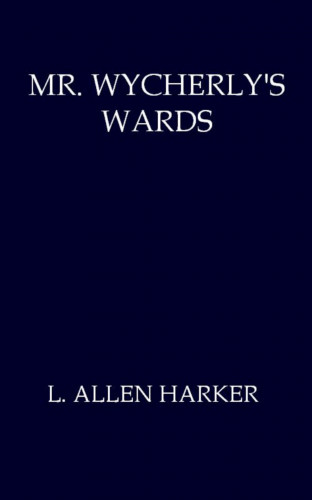 L. Allen Harker: Mr. Wycherly's Wards