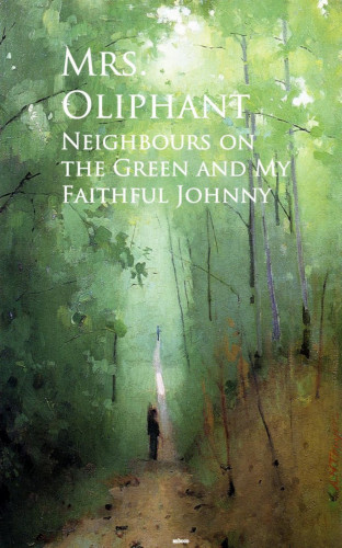 Mrs. Oliphant Mrs. Oliphant: Neighbours on the Green and My Faithful Johnny
