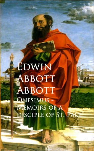 Edwin Abbott Abbott: Onesimus - Memoirs of a Disciple of St. Paul