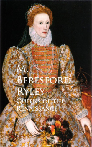 M. Beresford Ryley: Queens of the Renaissance
