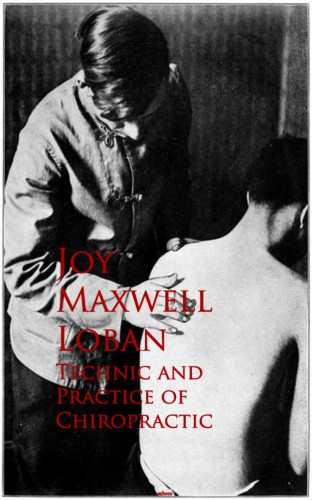 Joy Maxwell Joy Maxwell: Technic and Practice of Chiropractic
