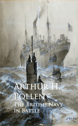 Arthur H. Pollen: The British Navy in Battle