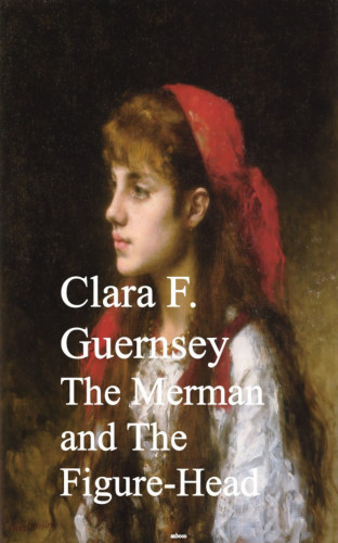 Clara F. Guernsey: The Merman and The Figure-Head