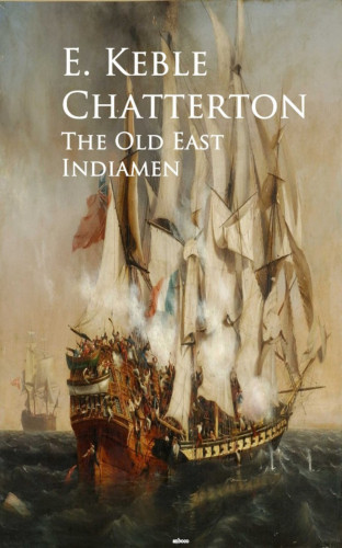 E. Keble Chatterton: The Old East Indiamen