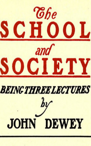 John Dewey: The School and Society
