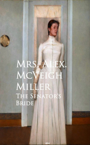 Mrs. Alex. McVeigh Miller: The Senator's Bride