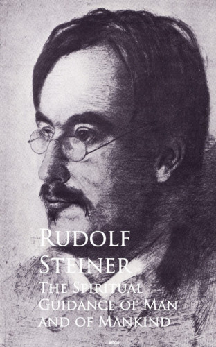 Rudolf Steiner: The Spiritual Guidance of Man and of Mankind