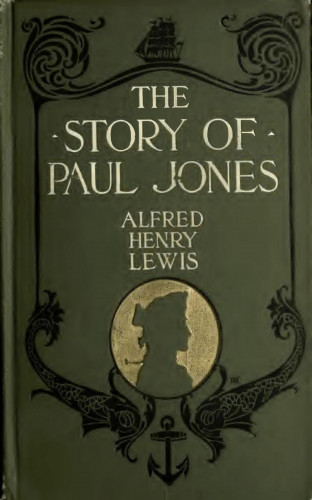 Alfred Henry Lewis: The Story of Paul Jones