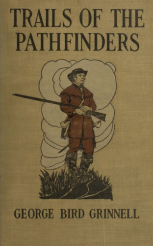 George Bird Grinnell: Trails of the Pathfinders