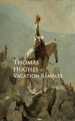 Thomas Hughes: Vacation Rambles