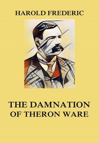 Harold Frederic: The Damnation of Theron Ware