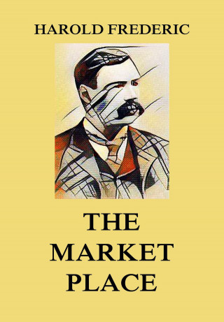 Harold Frederic: The Market-Place