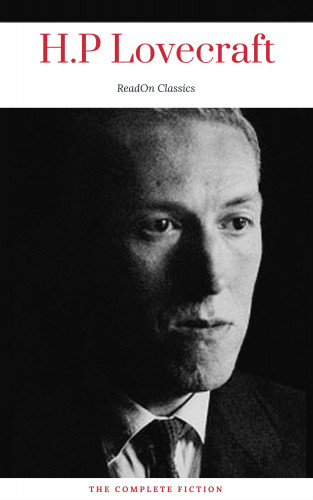 H. P. Lovecraft: H. P. Lovecraft: The Complete Fiction (ReadOn Classics)
