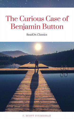 F. Scott Fitzgerald, ReadOn Classics: The Curious Case of Benjamin Button (ReadOn Classics)