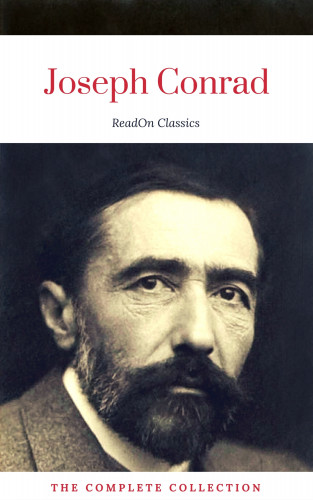 Joseph Conrad, ReadOn Classics: Joseph Conrad: The Complete Collection (ReadOn Classics)