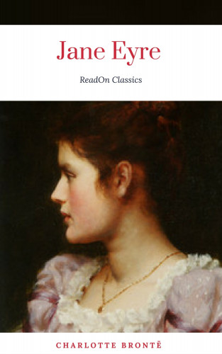 Charlotte Brontë, ReadOn Classics: Charlotte Brontë: Jane Eyre (ReadOn Classics)