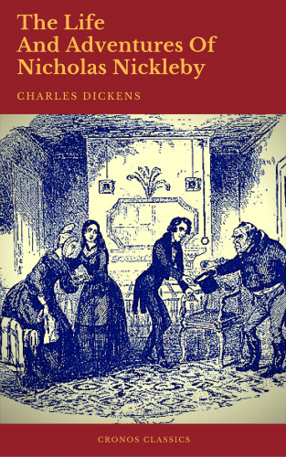 Charles Dickens, Cronos Classics: The Life And Adventures Of Nicholas Nickleby (Cronos Classics)