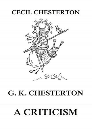 Cecil Chesterton: G. K. Chesterton - A Criticism