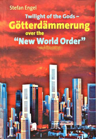 Stefan Engel: Twilight of the Gods - Götterdämmerung over the "New World Order"