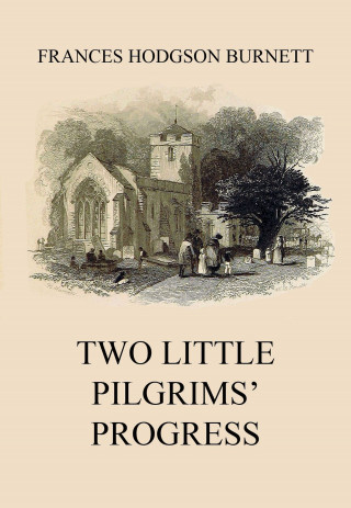 Frances Hodgson Burnett: Two Little Pilgrims' Progress