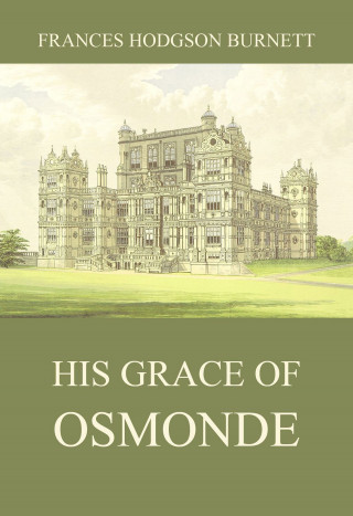 Frances Hodgson Burnett: His Grace of Osmonde