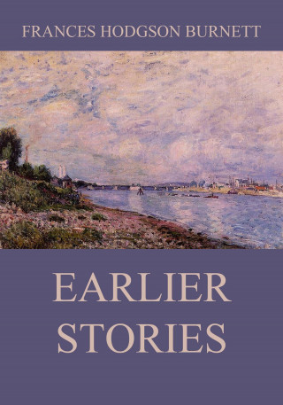 Frances Hodgson Burnett: Earlier Stories