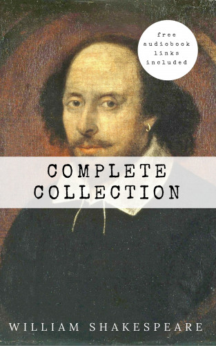 William Shakespeare: William Shakespeare: The Complete Collection (Hamlet + The Merchant of Venice + A Midsummer Night's Dream + Romeo and ... Lear + Macbeth + Othello and many more!)