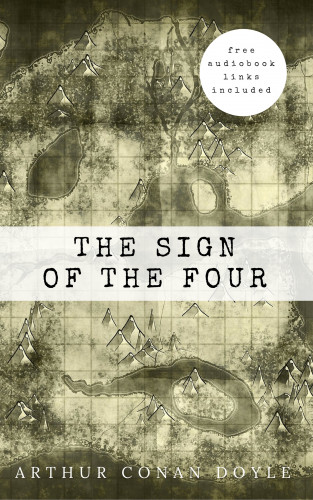 Arthur Conan Doyle: Arthur Conan Doyle: The Sign of the Four (The Sherlock Holmes novels and stories #2)