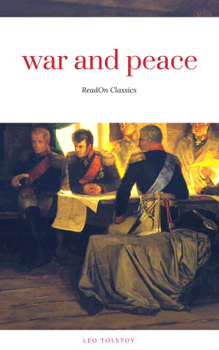 Leo Tolstoy: War and Peace (ReadOn Classics)
