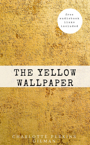 Charlotte Perkins Gilman: The Yellow Wallpaper