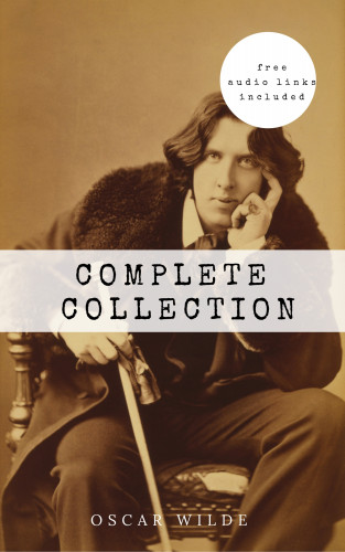 Oscar Wilde: Oscar Wilde: The Complete Collection