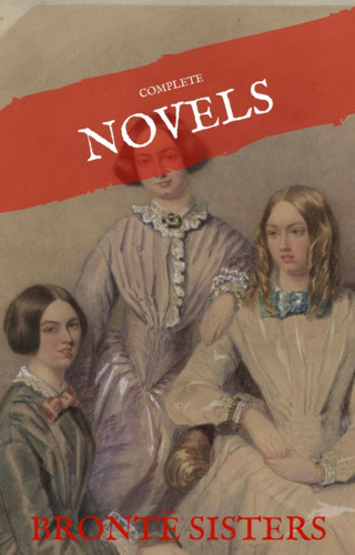 Emily Brontë, Charlotte Bronte, Anne Bronte, House of Classics: The Brontë Sisters: The Complete Novels (House of Classics)