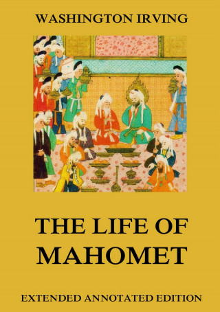 Washington Irving: The Life Of Mahomet