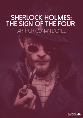 Arthur Conan Doyle: Sherlock Holmes: The Sign of the Four