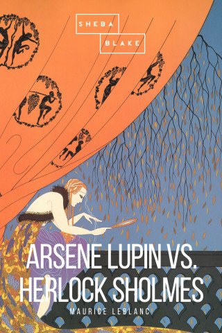 Maurice Leblanc, Sheba Blake: Arsene Lupin vs. Herlock Sholmes