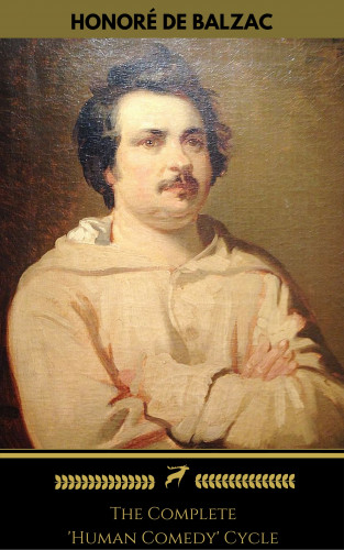 Honoré de Balzac, Golden Deer Classics: Honoré de Balzac: The Complete 'Human Comedy' Cycle (100+ Works) (Golden Deer Classics)