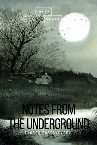 Fyodor Dostoyevsky, Sheba Blake: Notes from the Underground